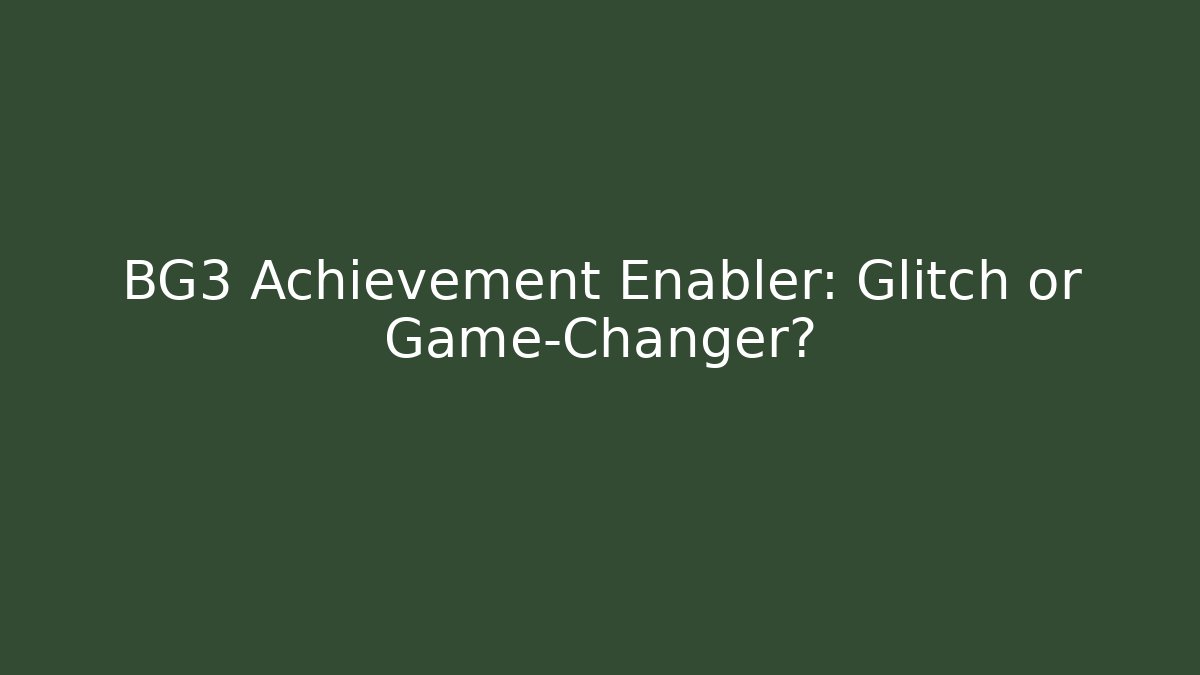 BG3 Achievement Enabler: Glitch or Game-Changer?