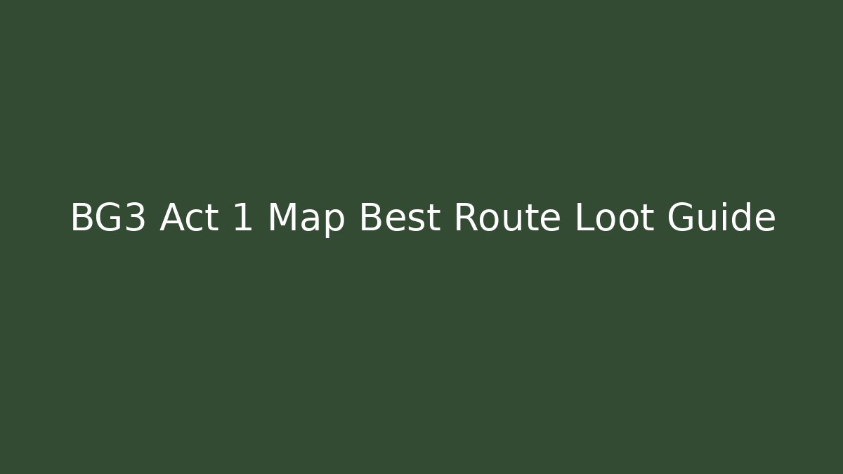 BG3 Act 1 Map Best Route Loot Guide - Critter Realm
