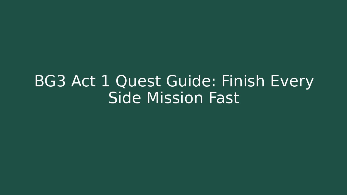 BG3 Act 1 Quest Guide: Finish Every Side Mission Fast