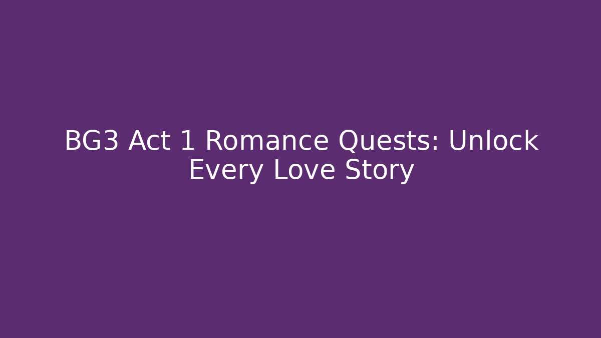 BG3 Act 1 Romance Quests: Unlock Every Love Story