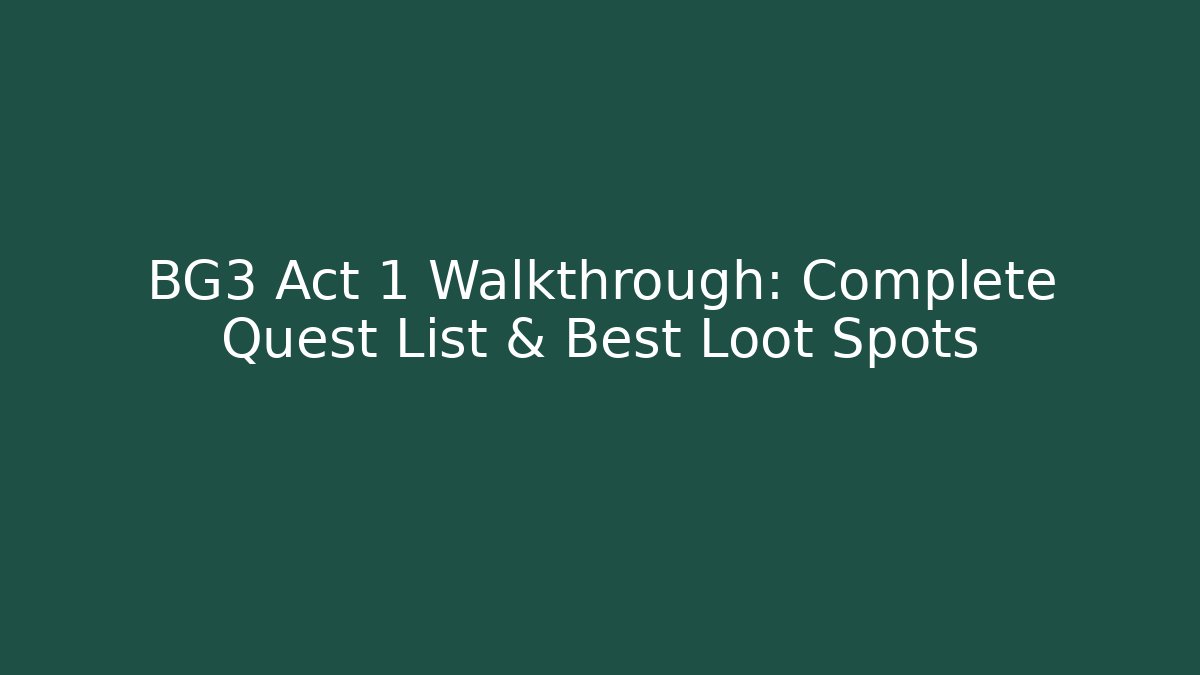 BG3 Act 1 Walkthrough: Complete Quest List & Best Loot Spots