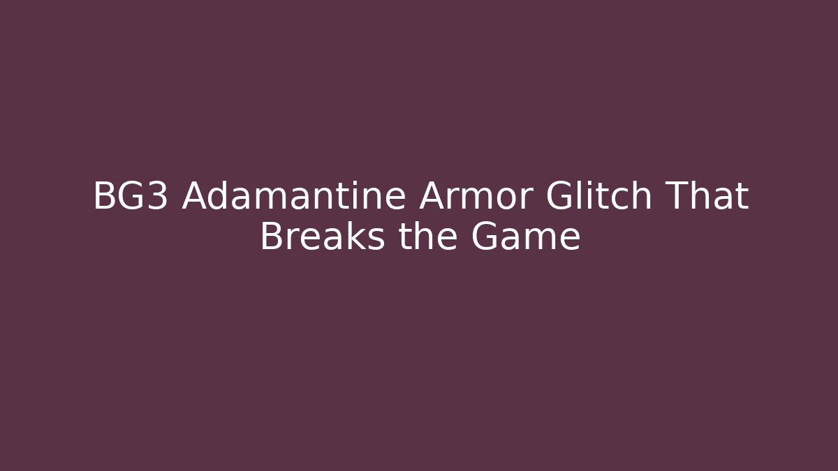 BG3 Adamantine Armor Glitch That Breaks the Game