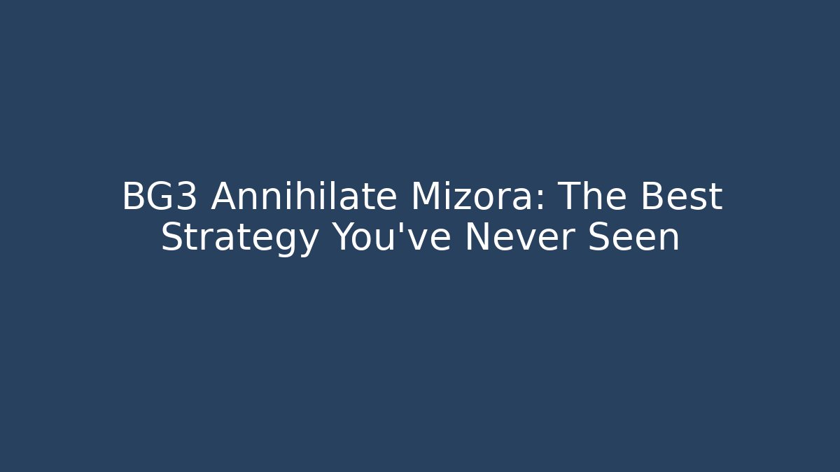 BG3 Annihilate Mizora: The Best Strategy You’ve Never Seen - Critter Realm