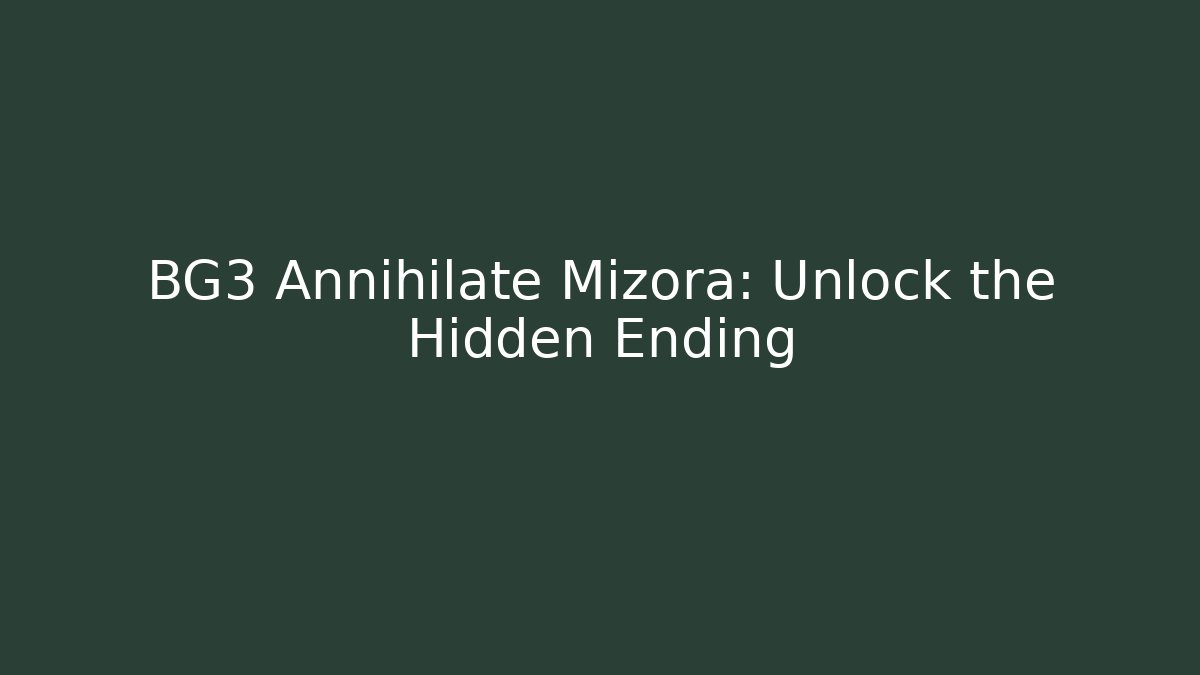 BG3 Annihilate Mizora: Unlock the Hidden Ending