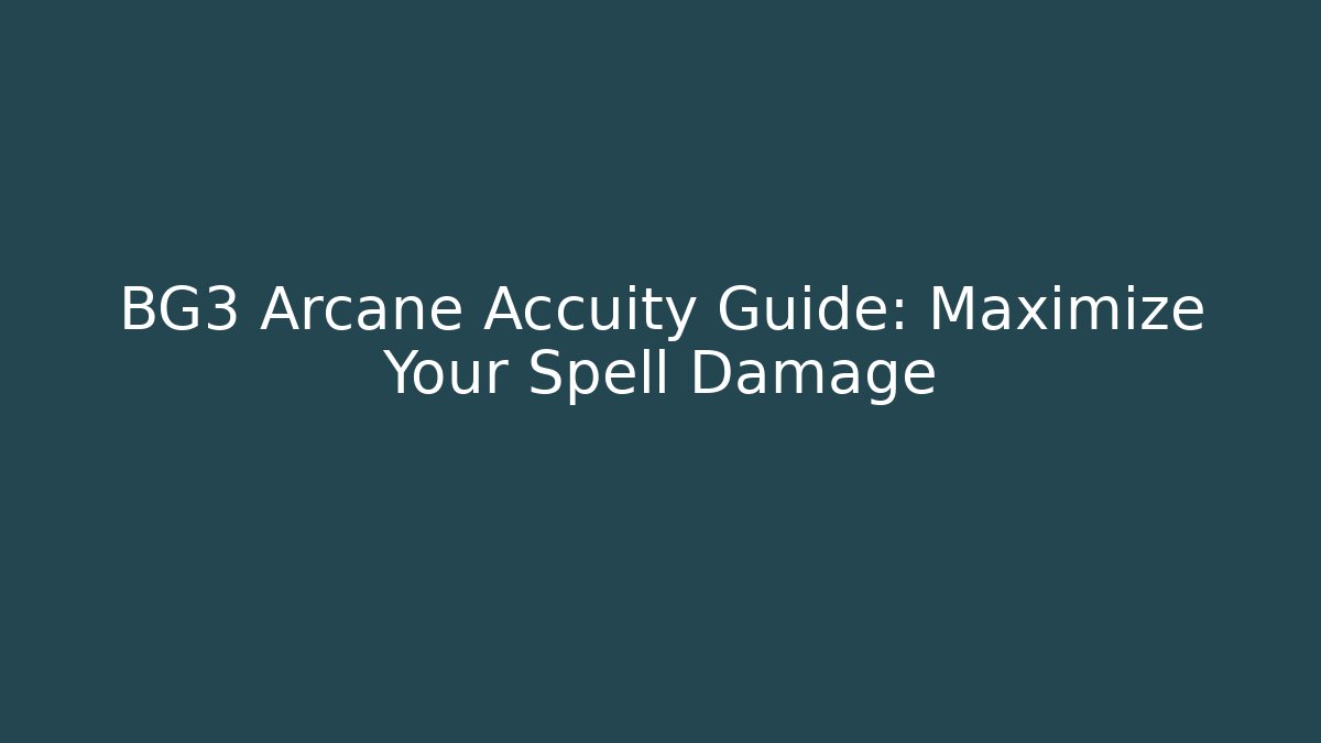 BG3 Arcane Accuity Guide: Maximize Your Spell Damage