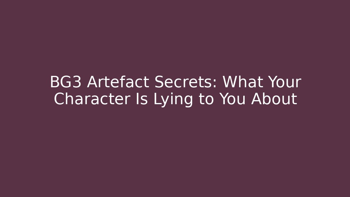 BG3 Artefact Secrets: What Your Character Is Lying to You About - Critter Realm