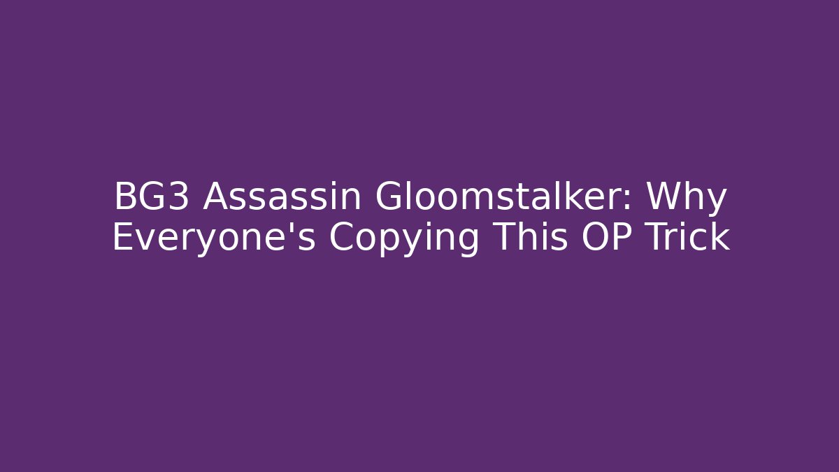 BG3 Assassin Gloomstalker: Why Everyone's Copying This OP Trick - Critter Realm