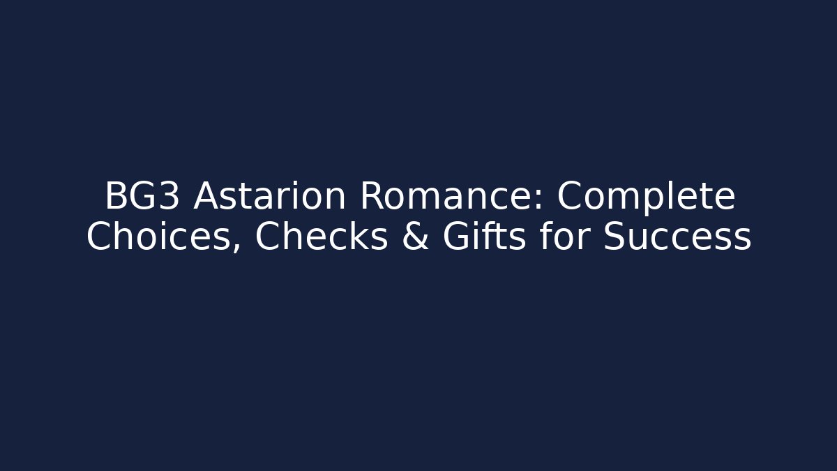 BG3 Astarion Romance: Complete Choices, Checks & Gifts for Success