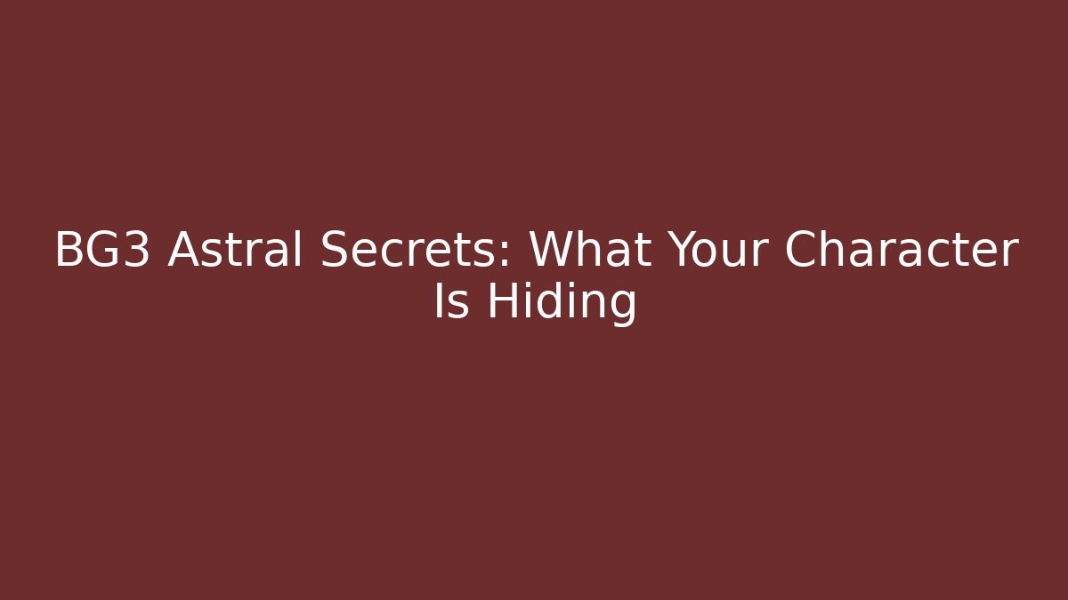 BG3 Astral Secrets: What Your Character Is Hiding