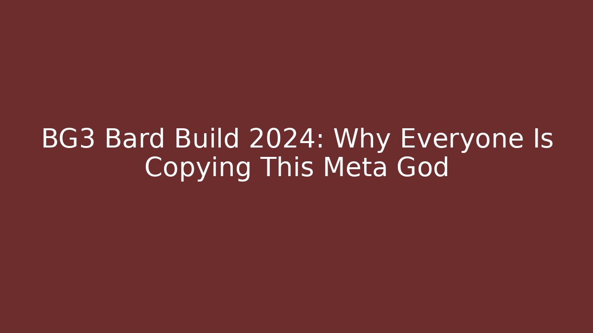 BG3 Bard Build 2024: Why Everyone Is Copying This Meta God