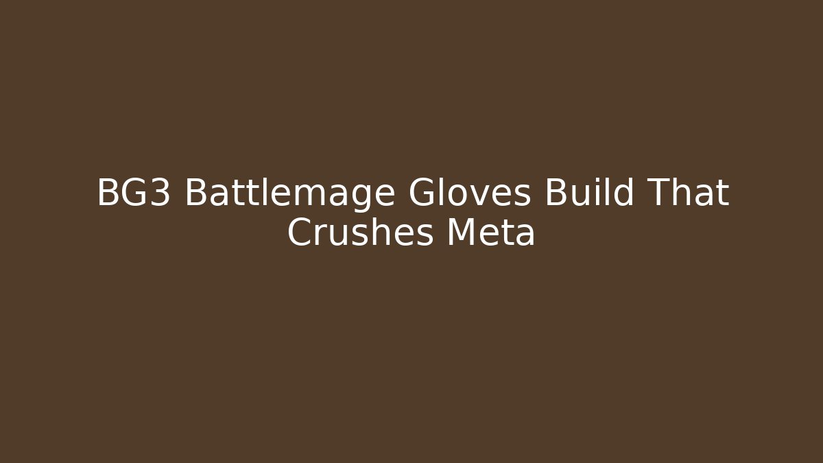 BG3 Battlemage Gloves Build That Crushes Meta