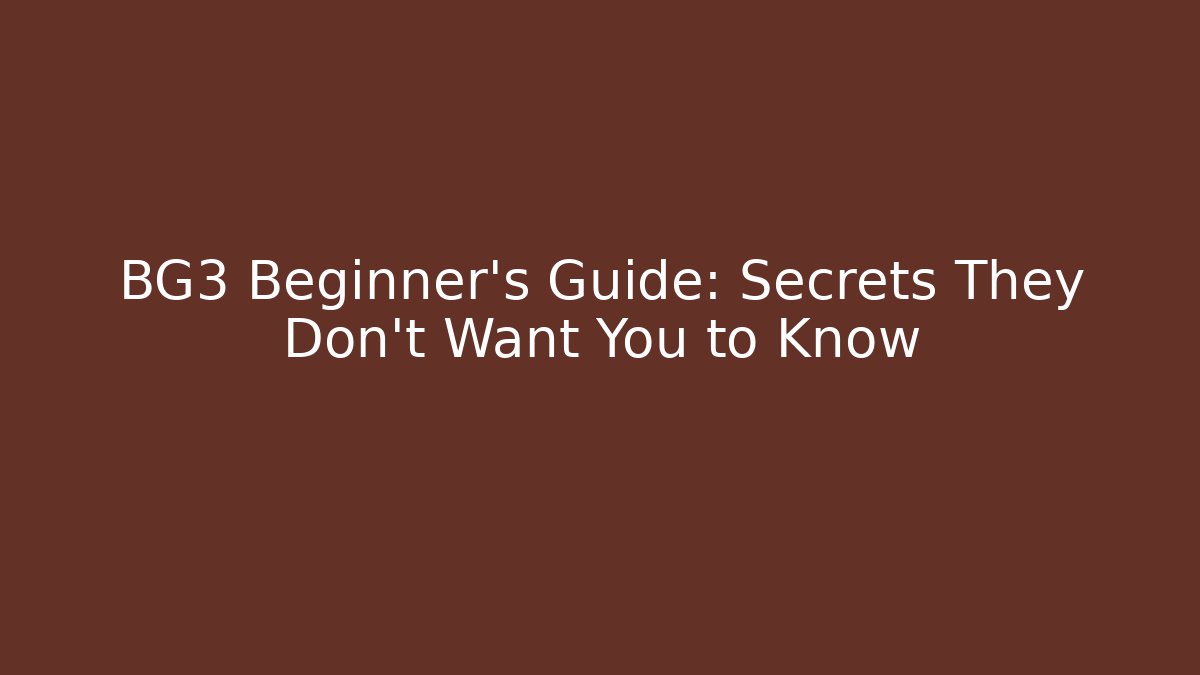 BG3 Beginner’s Guide: Secrets They Don’t Want You to Know - Critter Realm