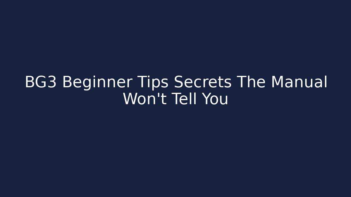 BG3 Beginner Tips Secrets The Manual Won't Tell You