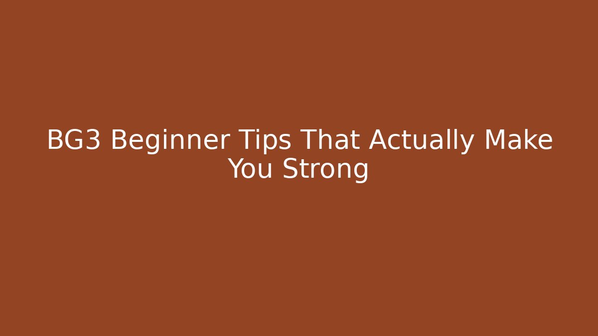 BG3 Beginner Tips That Actually Make You Strong