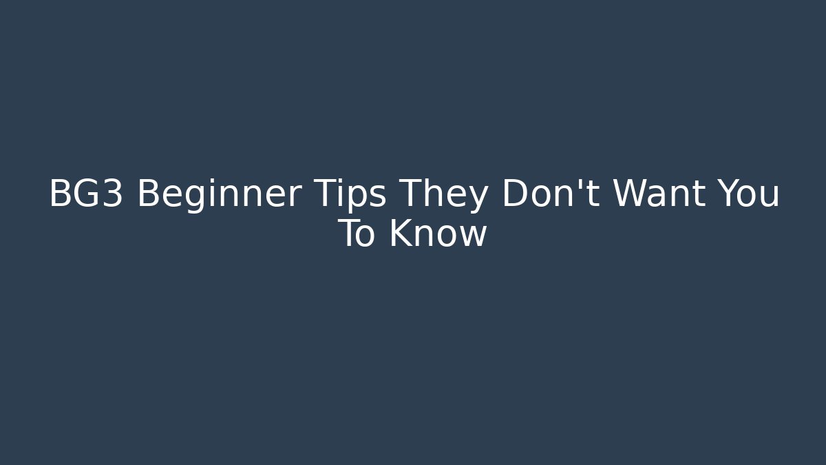 BG3 Beginner Tips They Don't Want You To Know
