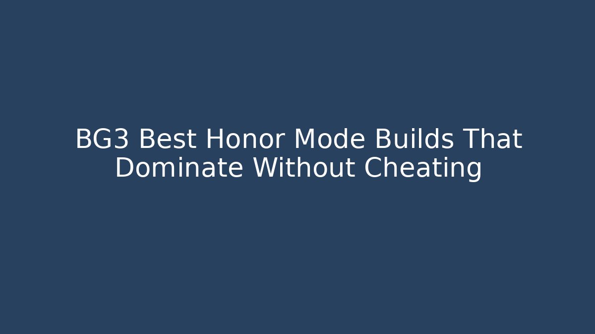 BG3 Best Honor Mode Builds That Dominate Without Cheating
