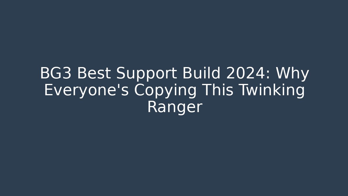 BG3 Best Support Build 2024: Why Everyone’s Copying This Twinking Ranger