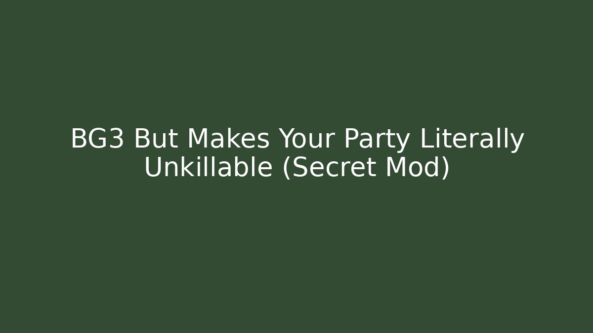 BG3 But Makes Your Party Literally Unkillable (Secret Mod)