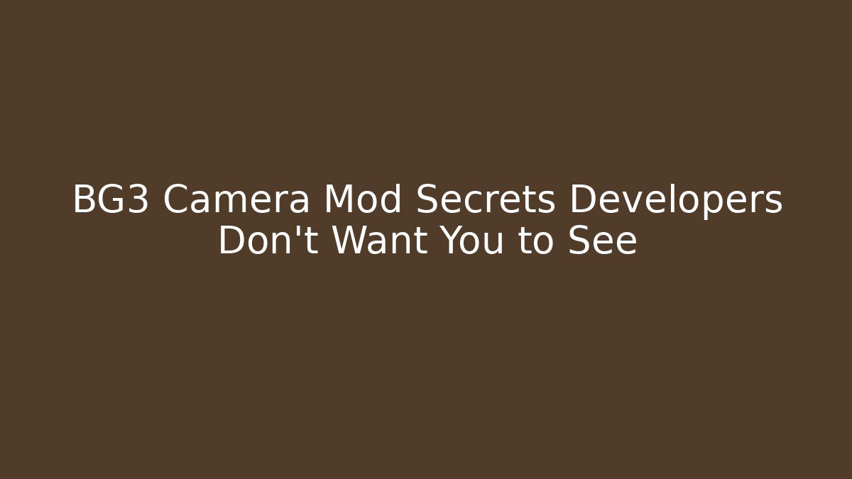 BG3 Camera Mod Secrets Developers Don't Want You to See - Critter Realm