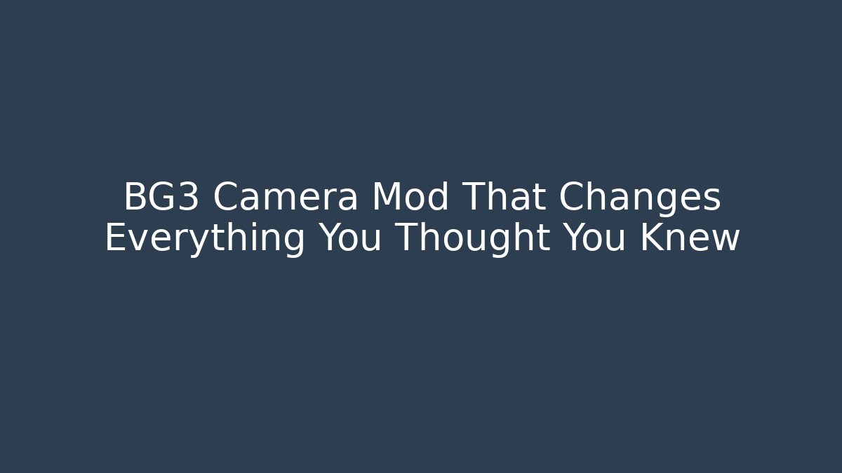 BG3 Camera Mod That Changes Everything You Thought You Knew