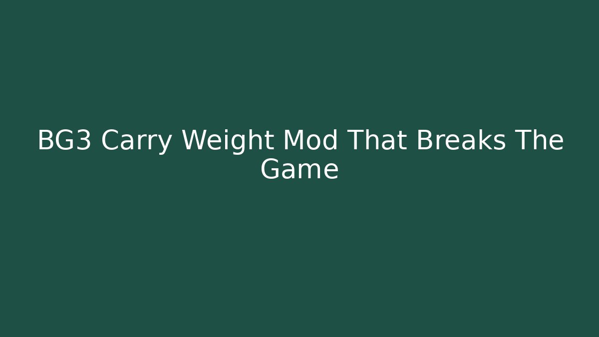 BG3 Carry Weight Mod That Breaks The Game