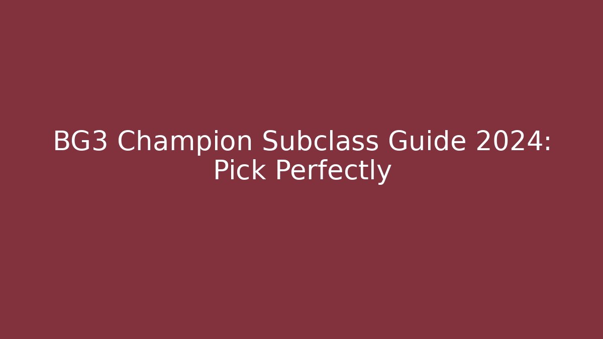 BG3 Champion Subclass Guide 2024: Pick Perfectly - Critter Realm