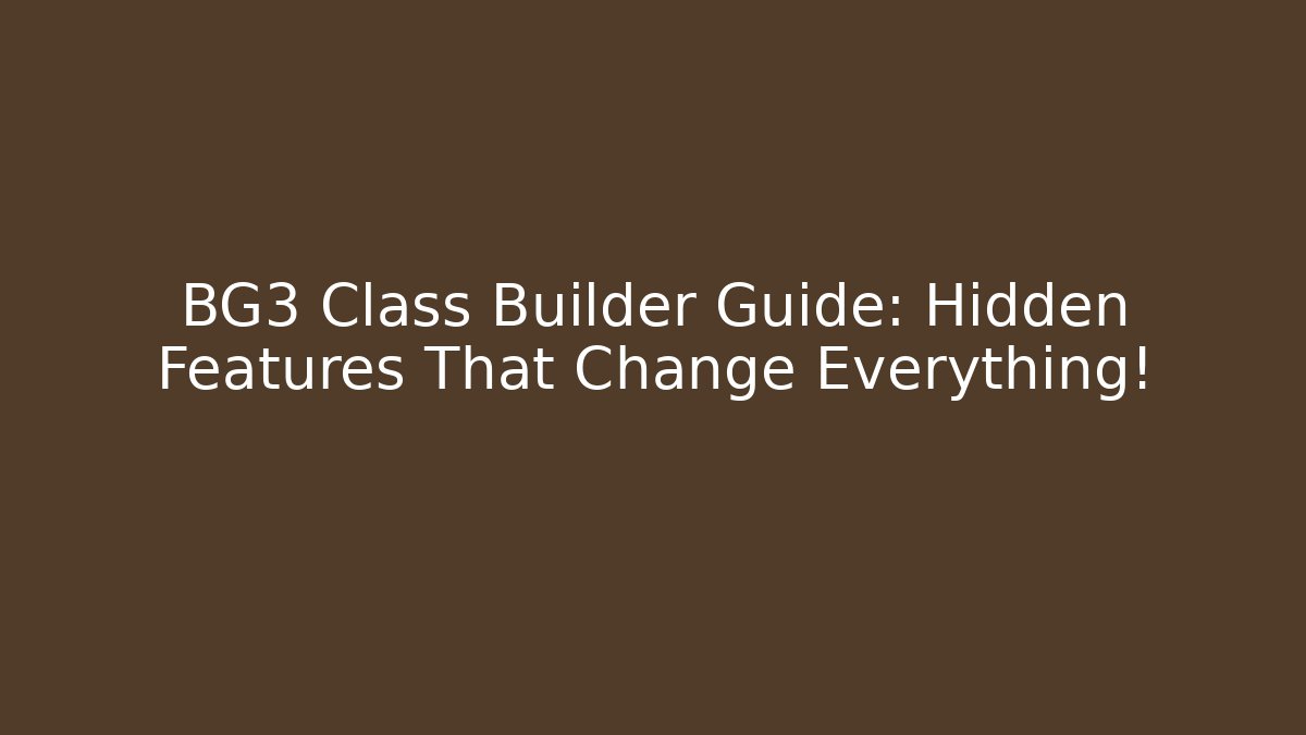 BG3 Class Builder Guide: Hidden Features That Change Everything! - Critter Realm