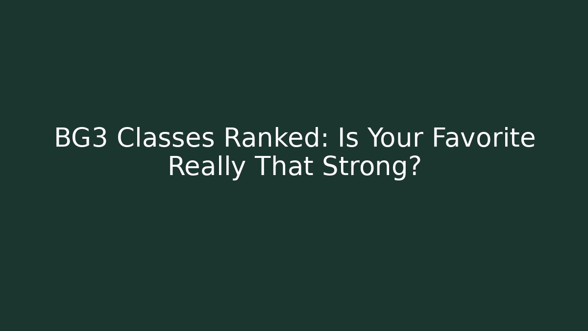 BG3 Classes Ranked: Is Your Favorite Really That Strong? - Critter Realm