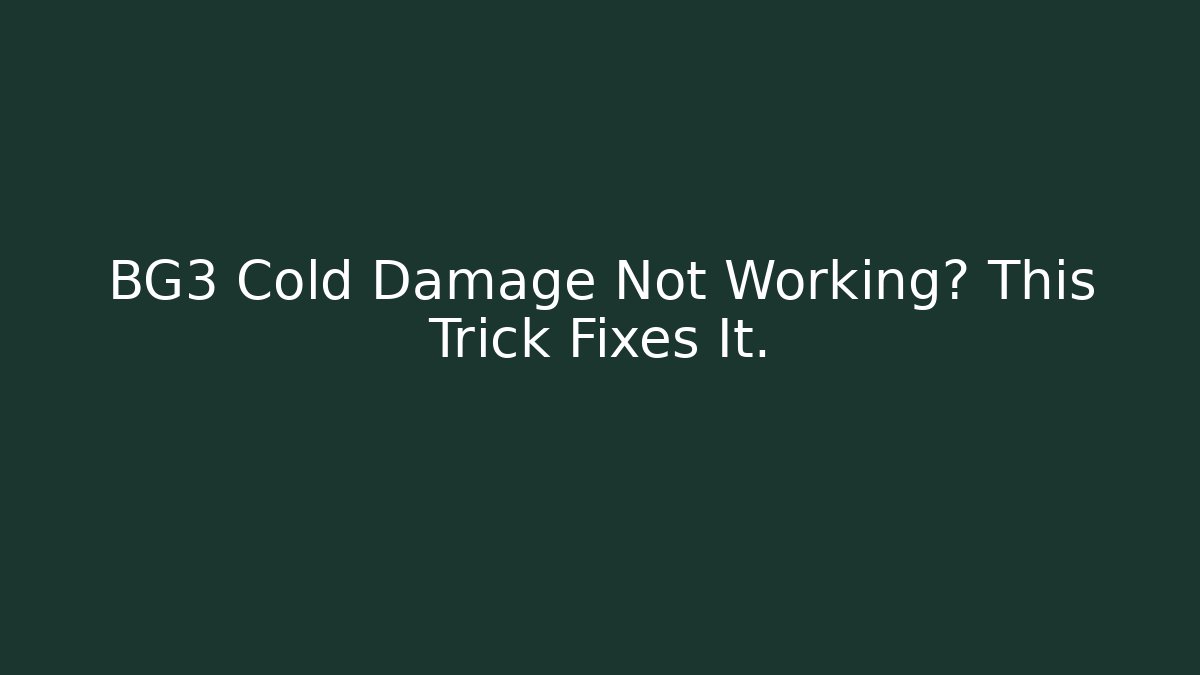 BG3 Cold Damage Not Working? This Trick Fixes It.