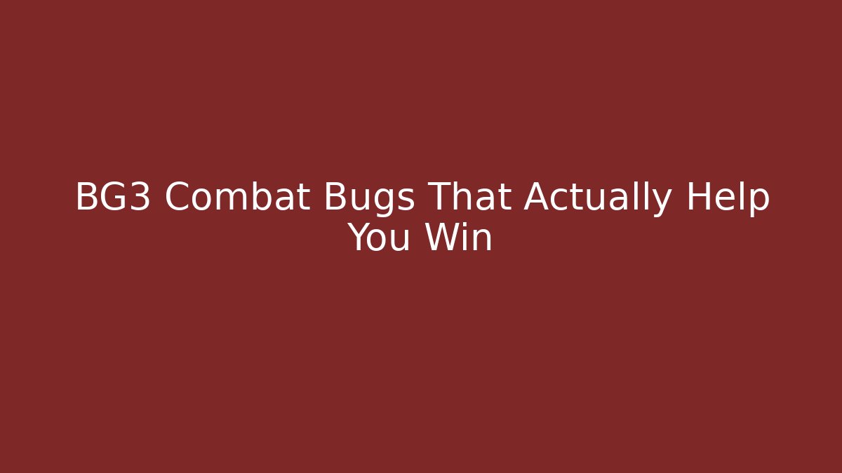 BG3 Combat Bugs That Actually Help You Win