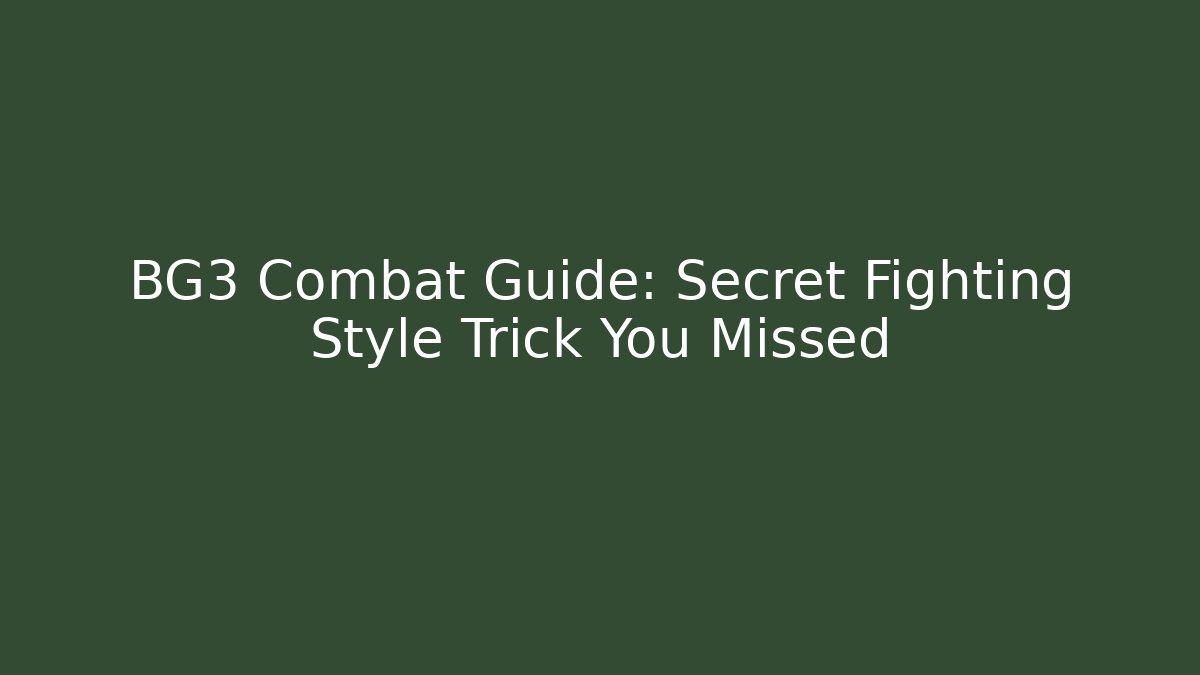 BG3 Combat Guide: Secret Fighting Style Trick You Missed