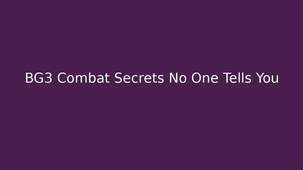 BG3 Combat Secrets No One Tells You