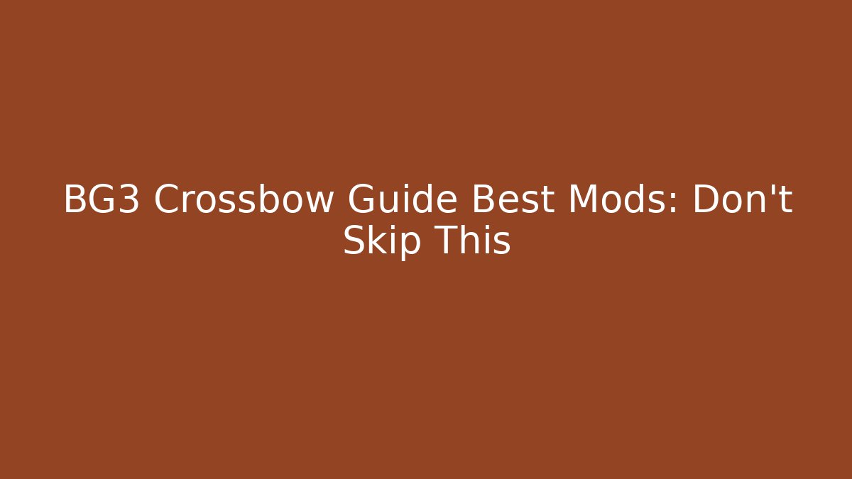 BG3 Crossbow Guide Best Mods: Don't Skip This - Critter Realm