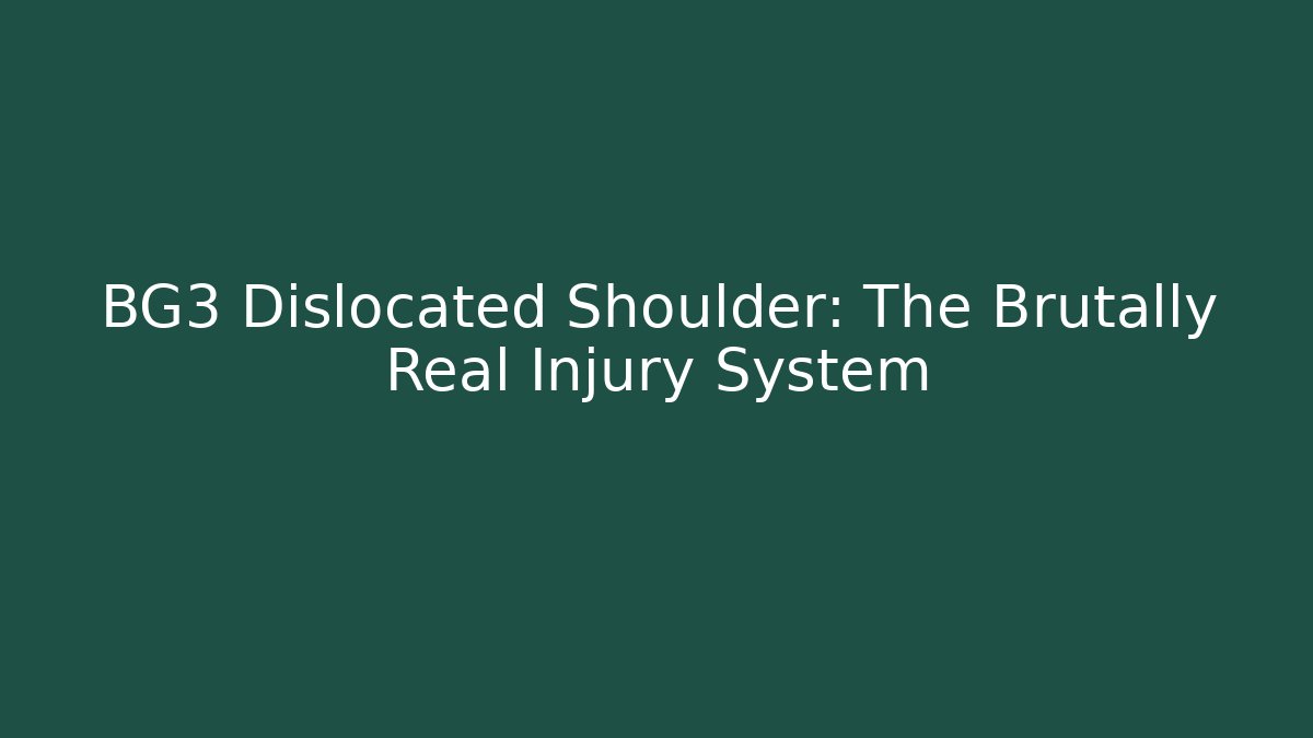 BG3 Dislocated Shoulder: The Brutally Real Injury System