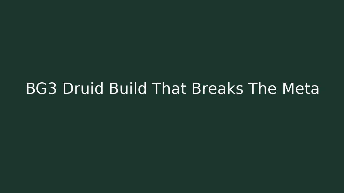 BG3 Druid Build That Breaks The Meta