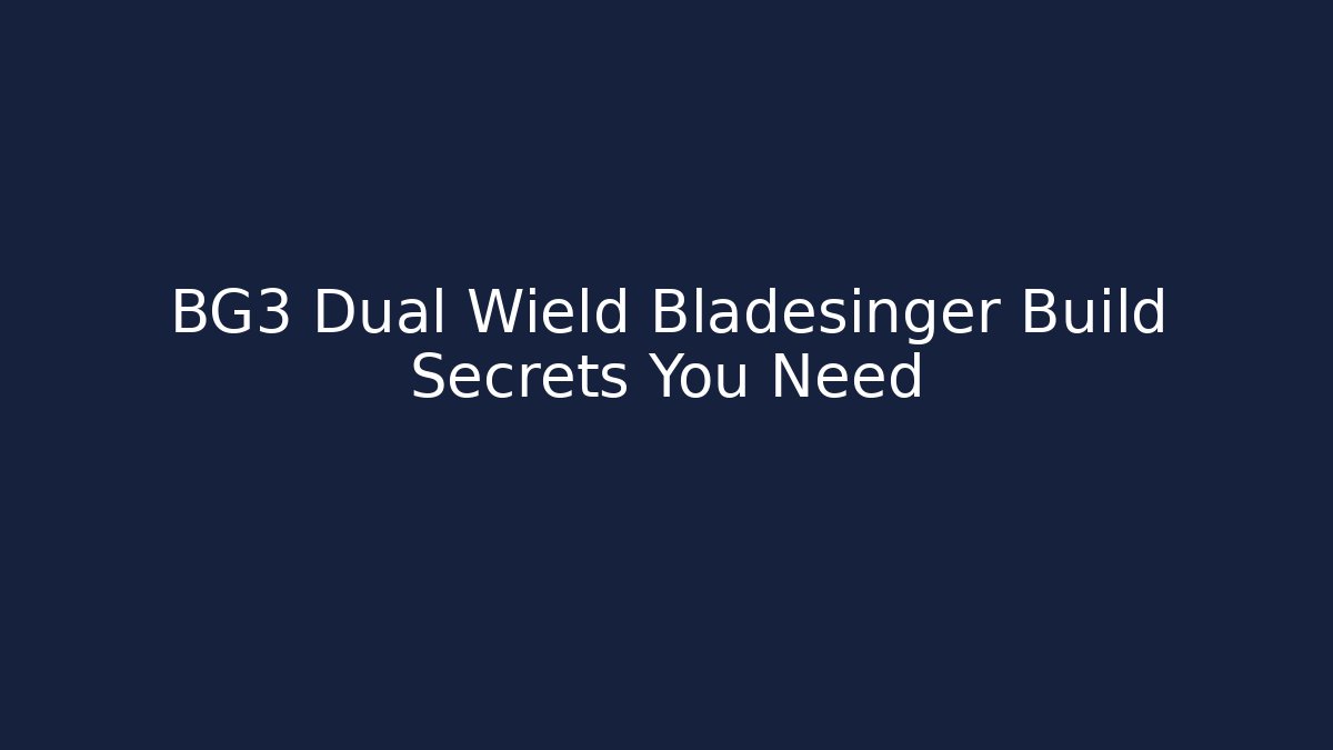 BG3 Dual Wield Bladesinger Build Secrets You Need