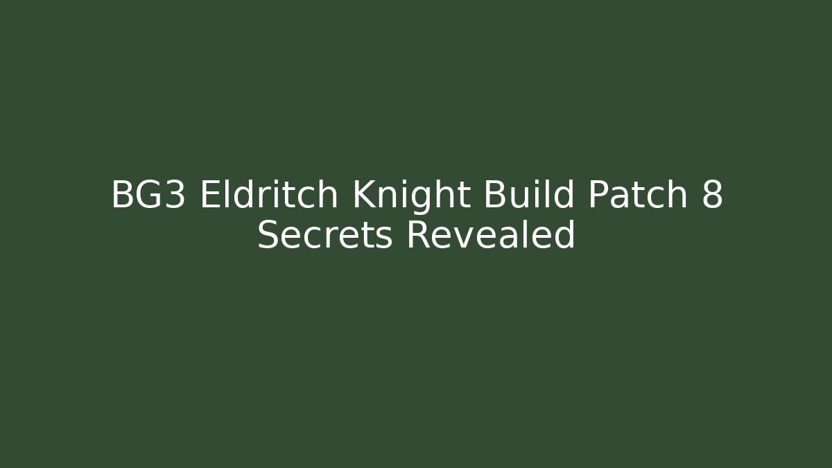 BG3 Eldritch Knight Build Patch 8 Secrets Revealed - Critter Realm