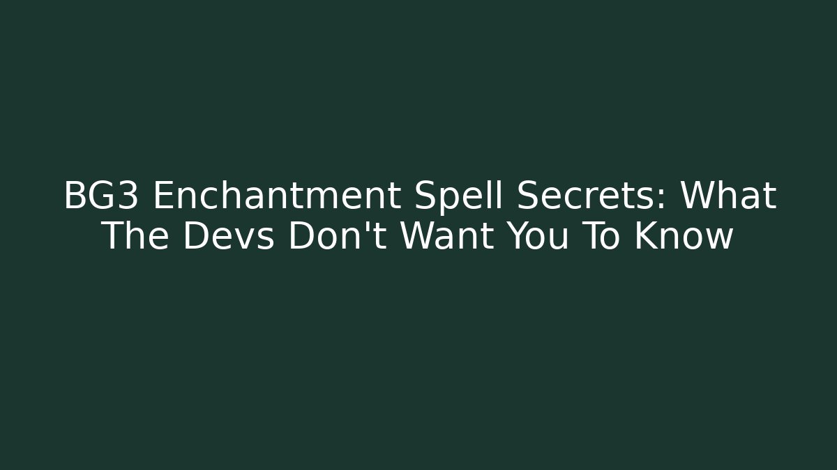 BG3 Enchantment Spell Secrets: What The Devs Don't Want You To Know