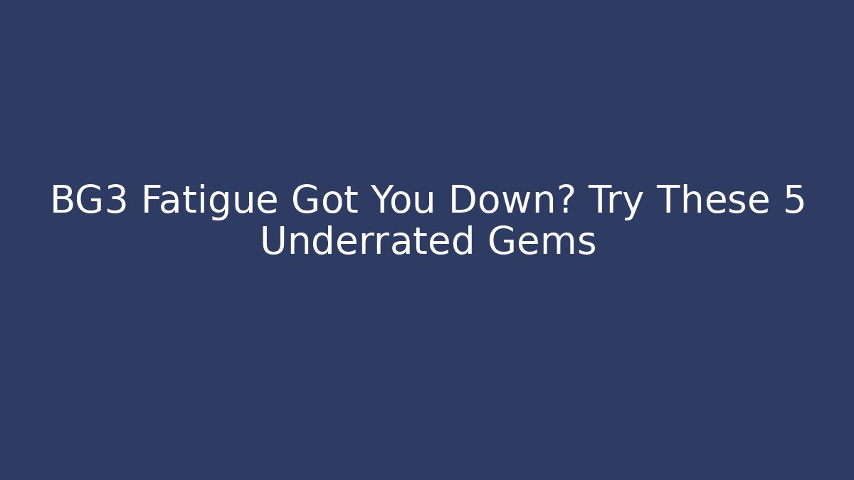 BG3 Fatigue Got You Down? Try These 5 Underrated Gems