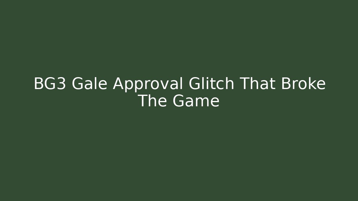 BG3 Gale Approval Glitch That Broke The Game