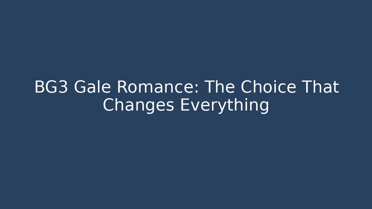 BG3 Gale Romance: The Choice That Changes Everything