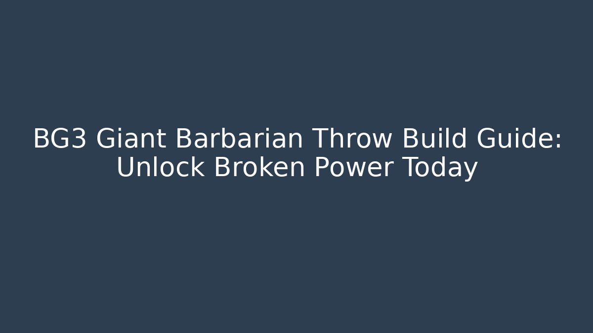 BG3 Giant Barbarian Throw Build Guide: Unlock Broken Power Today