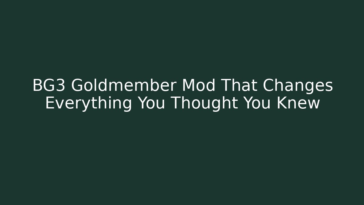 BG3 Goldmember Mod That Changes Everything You Thought You Knew
