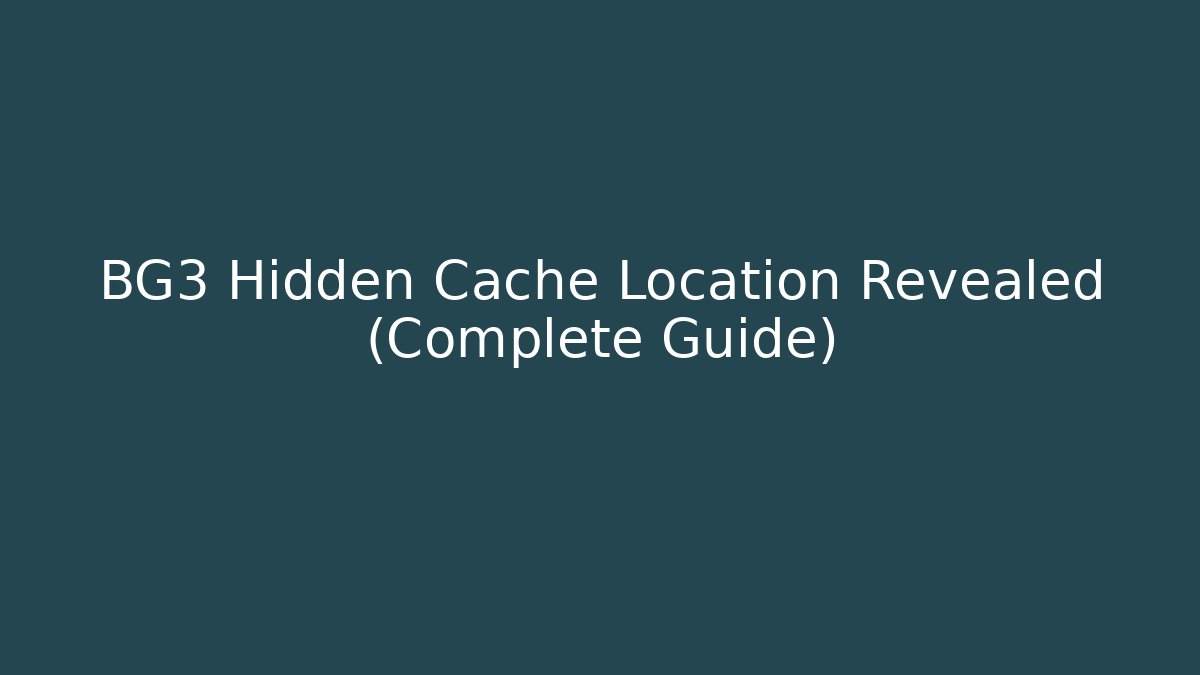 BG3 Hidden Cache Location Revealed (Complete Guide)