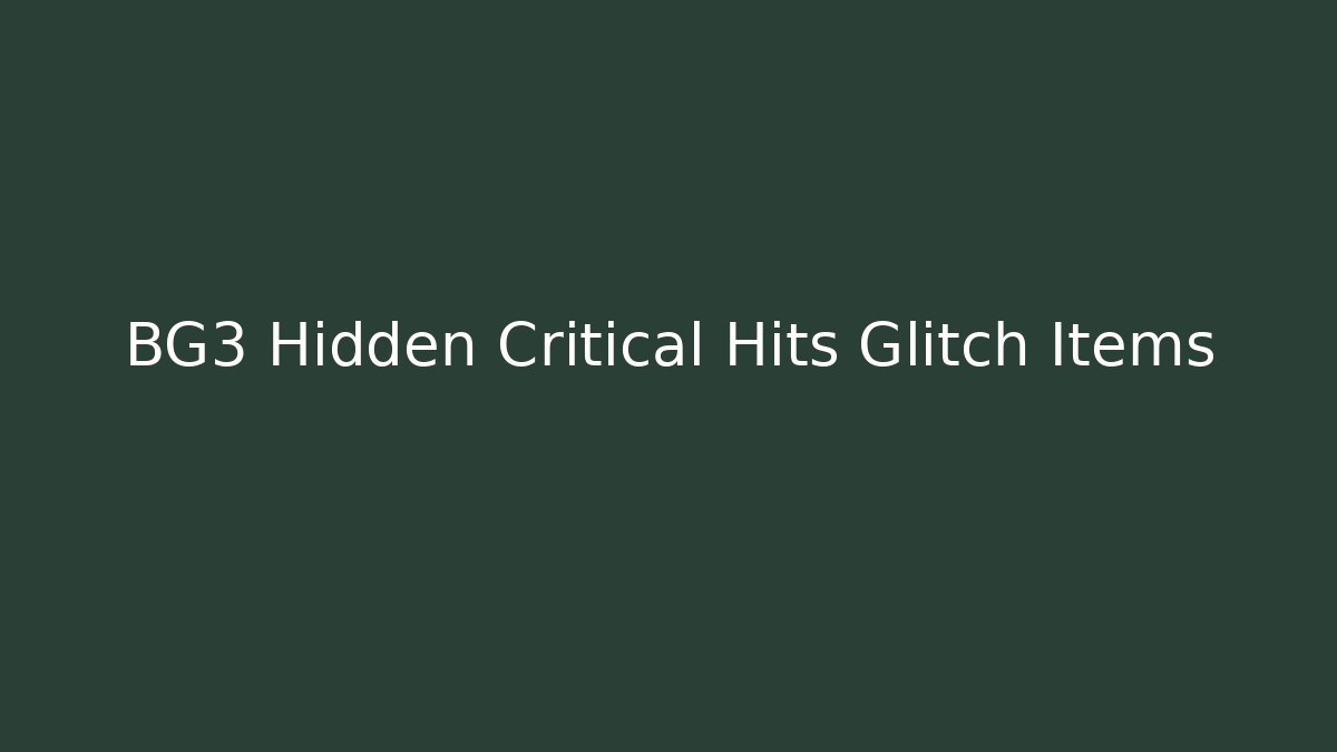 BG3 Hidden Critical Hits Glitch Items - Critter Realm