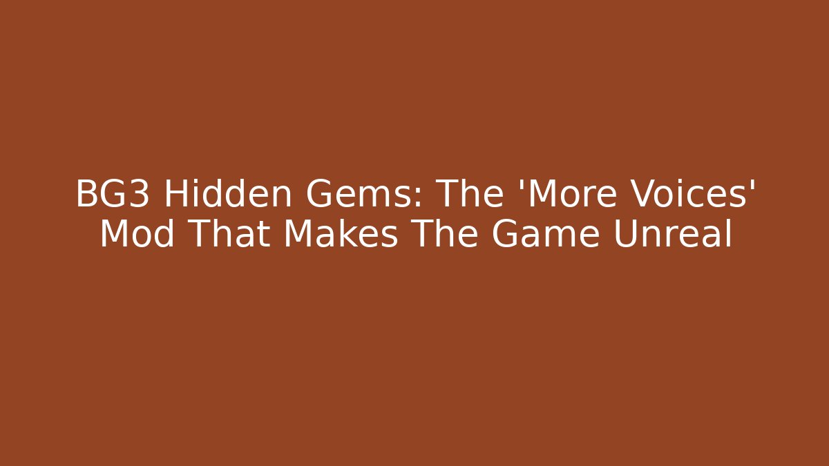 BG3 Hidden Gems: The 'More Voices' Mod That Makes The Game Unreal