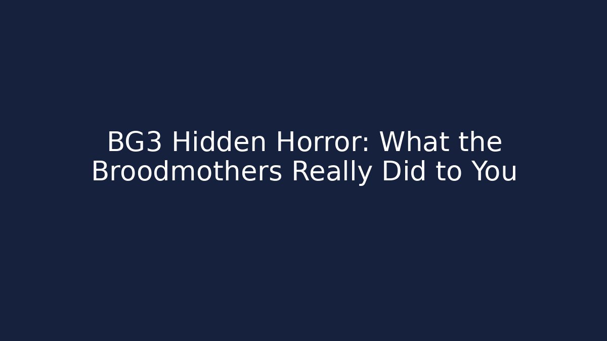 BG3 Hidden Horror: What the Broodmothers Really Did to You