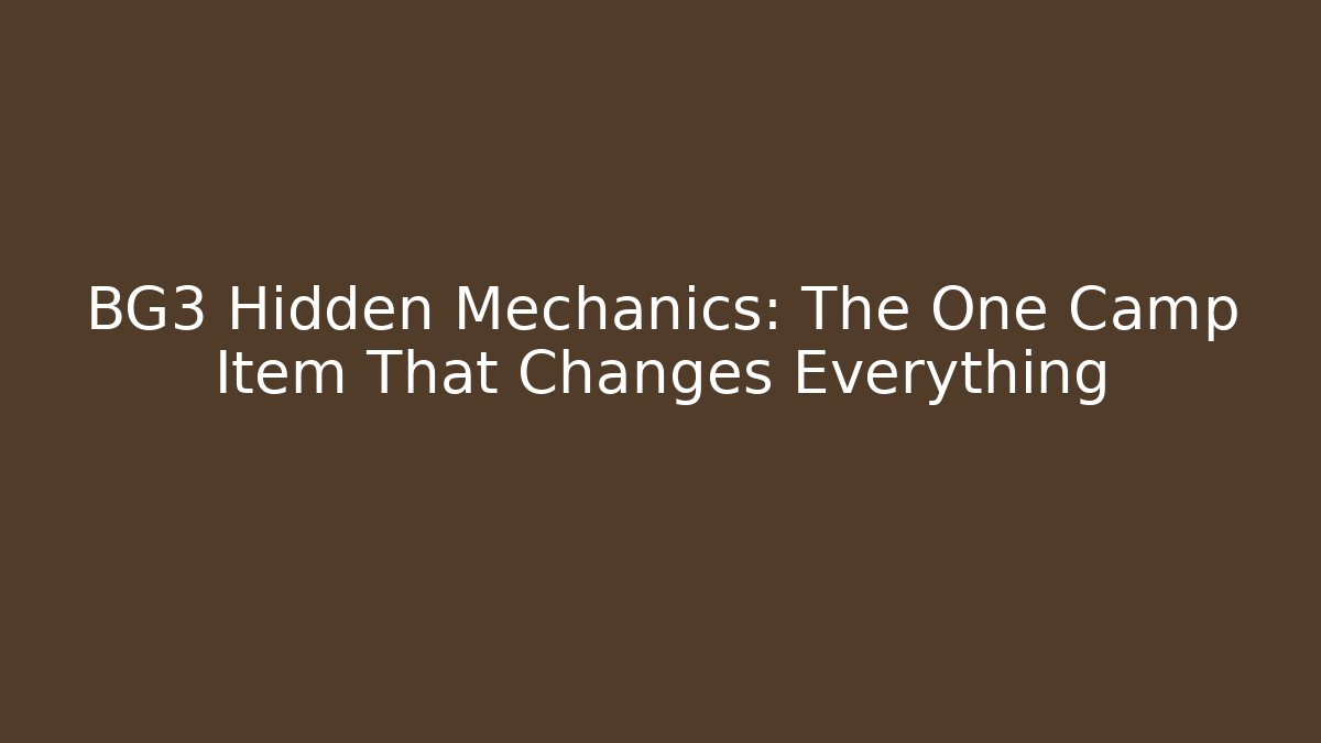 BG3 Hidden Mechanics: The One Camp Item That Changes Everything - Critter Realm