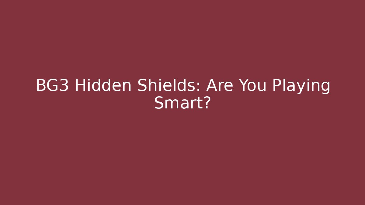BG3 Hidden Shields: Are You Playing Smart?