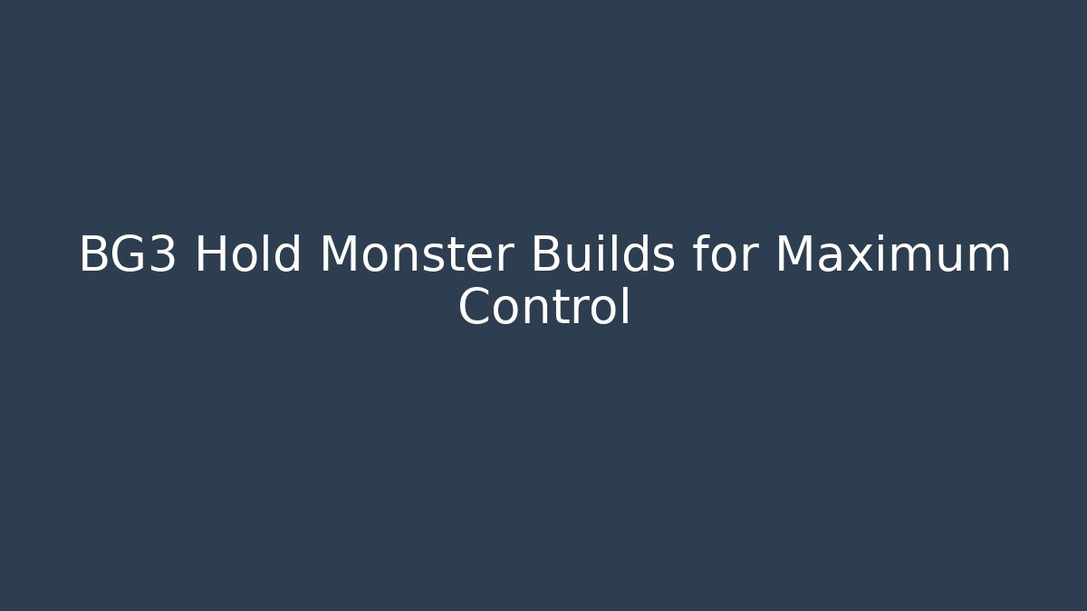 BG3 Hold Monster Builds for Maximum Control